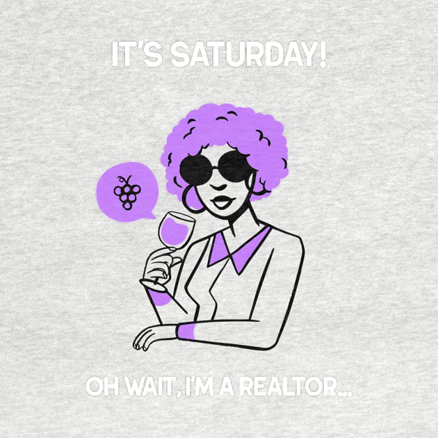 It's Saturday But I'm a Realtor by Agent Humor Tees